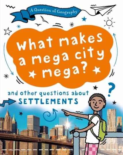 A Question of Geography: What Makes a Mega City Mega? and other questions about settlements A Question of Geography: What Makes a Mega City Mega? and other questions about settlements