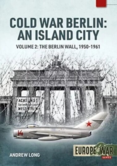 Cold War Berlin: An Island City Av Andrew Long Cold War Berlin: An Island City Av Andrew Long