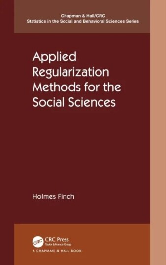 Applied Regularization Methods For The Social Sciences Av Holmes (Ball State University Muncie Indiana Usa) Finch