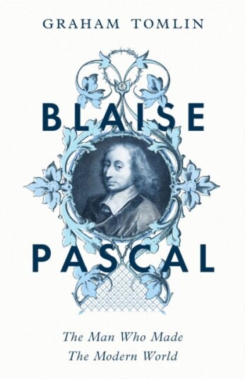 Blaise Pascal The Man Who Made the Modern World Blaise Pascal The Man Who Made the Modern World