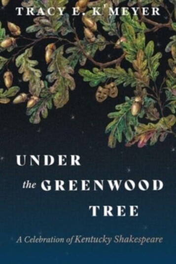 Under the Greenwood Tree  A Celebration of Kentucky Shakespeare