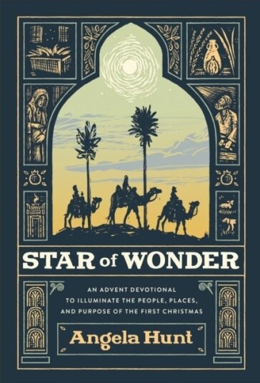 Star of Wonder ¿ An Advent Devotional to Illuminate the People, Places, and Purpose of the First Chr Star of Wonder ¿ An Advent Devotional to Illuminate the People, Places, and Purpose of the First Chr