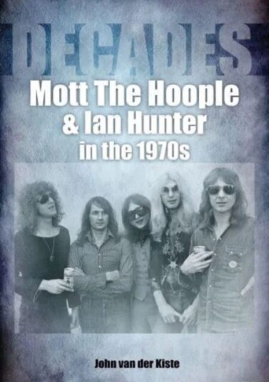 Mott The Hoople And Ian Hunter In The 1970s (Decades) Av John Van Der Kiste