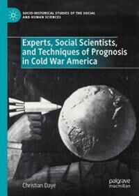 Dayé Christian Experts Social Scientists and Techniques of Prognosis in Cold War America