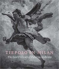 Tiepolo In Milan: The Lost Frescoes Of Palazzo Archinto Av Xavier Salomon, Andrea Tomezzoli