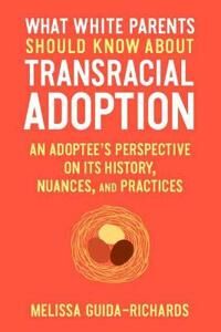 What White Parents Should Know About Transracial Adoption Av Melissa Guida-Richards