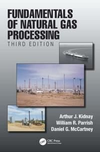 Fundamentals Of Natural Gas Processing, Third Edition Av Arthur J. (Colorado School Of Mines Golden Usa) Kidnay, William R. (Conocophillips (Retired) Fundamentals Of Natural Gas Processing, Third Edition Av Arthur J. (Colorado School Of Mines Golden Usa) Kidnay, William R. (Conocophillips (Retired)