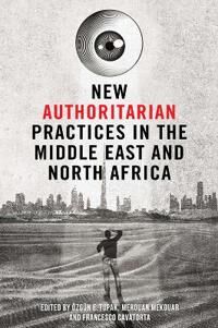 Topak Ozgun New Authoritarian Practices in the Middle East and North Africa