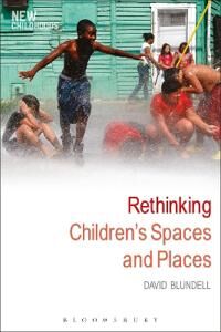 Blundell David Rethinking Children's Spaces and Places