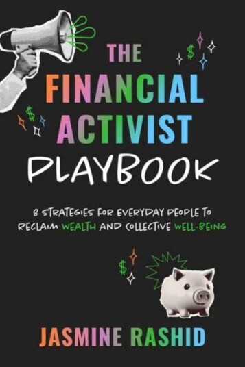 The Financial Activist Playbook 8 Strategies for Everyday People to Reclaim Wealth and Collective WellBeing The Financial Activist Playbook 8 Strategies for Everyday People to Reclaim Wealth and Collective WellBeing