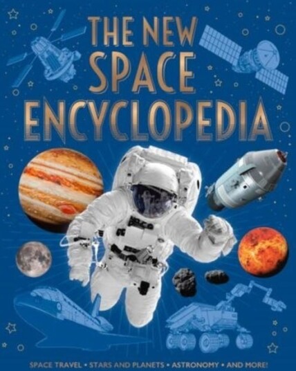 The New Space Encyclopedia Space Travel, Stars and Planets, Astronomy, and More! The New Space Encyclopedia Space Travel, Stars and Planets, Astronomy, and More!