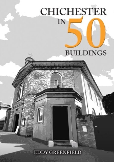 Chichester in 50 Buildings Chichester in 50 Buildings