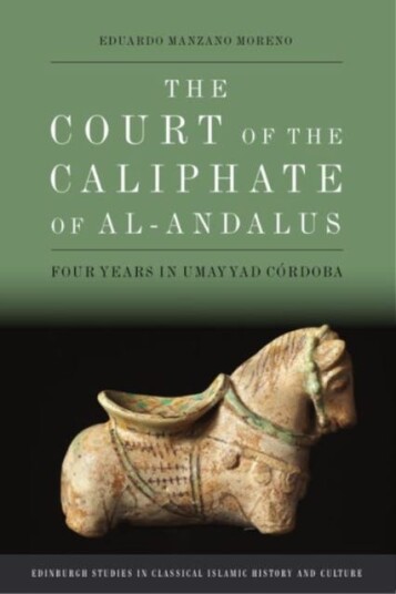 The Court of the Caliphate of AlAndalus Four Years in Umayyad C Rdoba