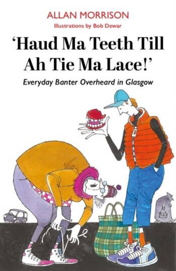 Haud Ma Teeth Till Ah Tie Ma Lace! Haud Ma Teeth Till Ah Tie Ma Lace!