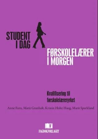 Student I Dag - Førskolelærer I Morgen Av Anne Furu, Marit Granholt, Kristin Holte Haug, Marit Spurkland