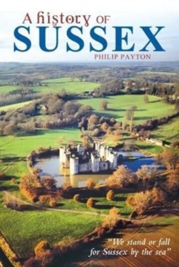 A History Of Sussex Av Philip Payton A History Of Sussex Av Philip Payton