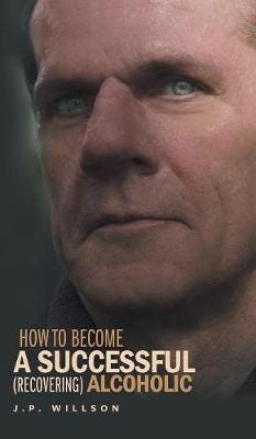 How To Become A Successful (Recovering) Alcoholic Av J P Willson