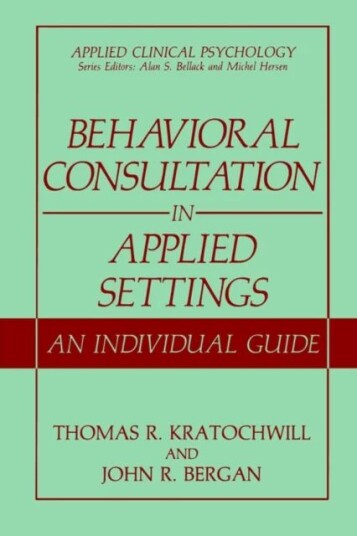 Behavioral Consultation In Applied Settings Av Thomas R. Kratochwill, John R. Bergan
