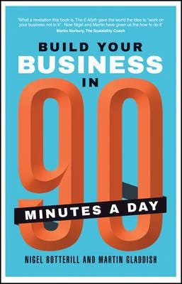 Build Your Business In 90 Minutes A Day Av Nigel Botterill, Martin Gladdish