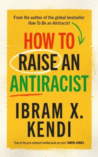 How To Raise An Antiracist Av Ibram X. Kendi