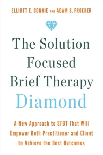 The Solution Focused Brief Therapy Diamond Av Elliott Connie, Dr. Adam Froerer