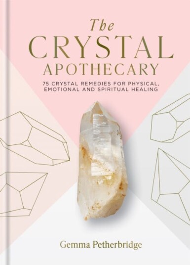 The Crystal Apothecary 75 crystal remedies for physical, emotional and spiritual healing The Crystal Apothecary 75 crystal remedies for physical, emotional and spiritual healing