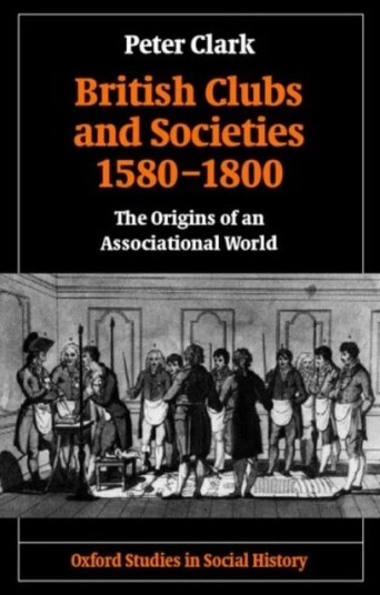 British Clubs And Societies 1580-1800 Av Peter ( Professor Of European Urban Historyuniversity Of Helsinki) Clark