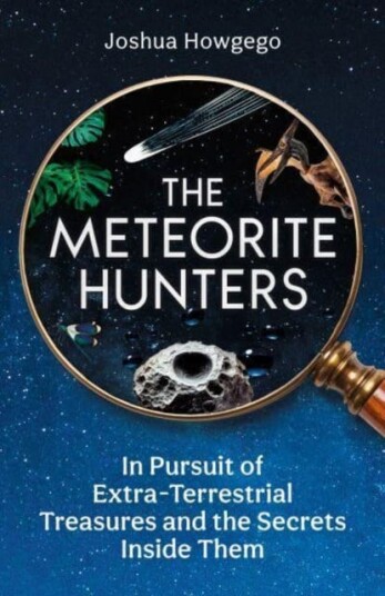 The Meteorite Hunters  On the Trail of Extraterrestrial Treasures and the Secrets Inside Them