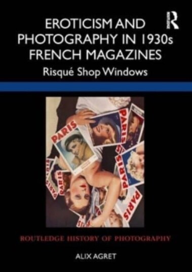 Eroticism and Photography in 1930s French Magazines Risque Shop Windows