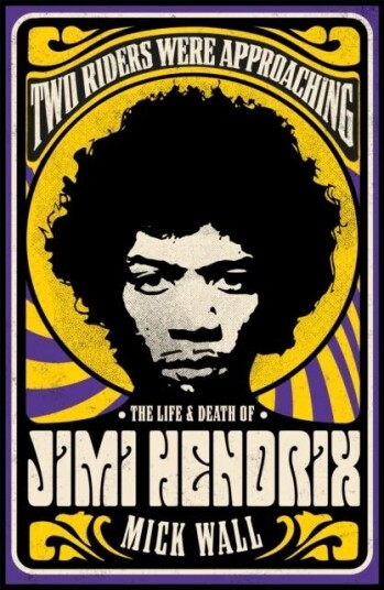 Two Riders Were Approaching: The Life & Death Of Jimi Hendrix Av Mick Wall