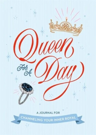 Queen For A Day: A Journal For Channeling Your Inner Royal Av Rebecca Stoeker