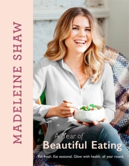 A Year Of Beautiful Eating Av Madeleine Shaw