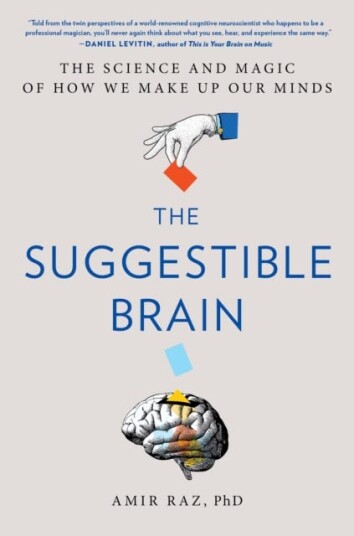 The Suggestible Brain  The Science and Magic of How We Make Up Our Minds