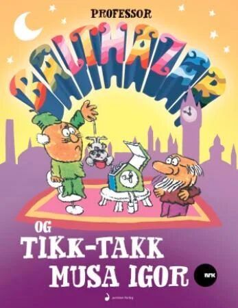 Professor Balthazar Og Tikk-Takk Musa Igor Av Zlatko Bourek, Zlatko Grgic, Boris Kolar, Ante Zaninovic Professor Balthazar Og Tikk-Takk Musa Igor Av Zlatko Bourek, Zlatko Grgic, Boris Kolar, Ante Zaninovic