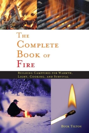 Complete Book of Fire Building Campfires for Warmth, Light, Cooking, and Survival