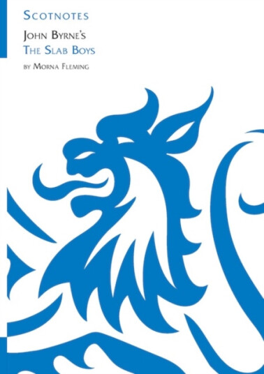John Byrne's The Slab Boys (Scotnotes Study Guides) John Byrne's The Slab Boys (Scotnotes Study Guides)