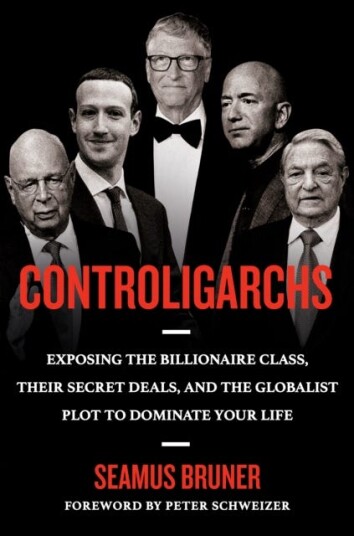 Controligarchs Exposing the Billionaire Class, their Secret Deals, and the Globalist Plot to Dominate Your Life