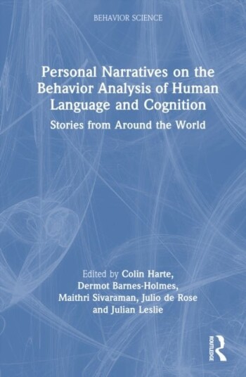 Personal Narratives on the Behavior Analysis of Human Language and Cognition Personal Narratives on the Behavior Analysis of Human Language and Cognition