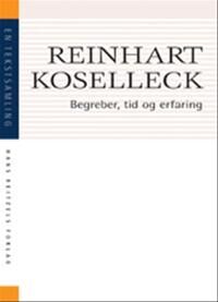 Koselleck Reinhart Begreber tid og erfaring