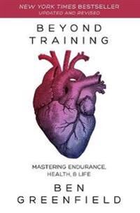 Beyond Training Av Ben Greenfield Beyond Training Av Ben Greenfield