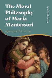 Frierson, Patrick The Moral Philosophy of Maria Montessori