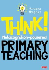 Think!: Metacognition-Powered Primary Teaching Av Anoara Mughal