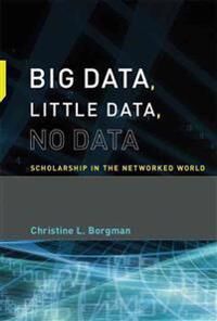 Big Data, Little Data, No Data Av Christine L. (Professor And Presidential Chair University Of California Los Angeles) Borgman