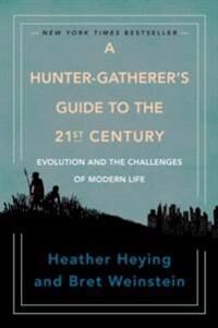 Hunter Heying Heather A Hunter-Gatherer's Guide to the 21st Century