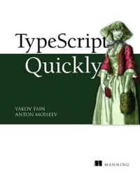 Typescript Quickly Av Yakov Fain, Anton Moiseev