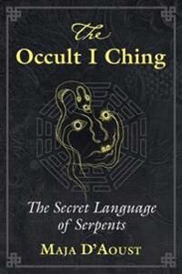 The Occult I Ching Av Maja D'Aoust The Occult I Ching Av Maja D'Aoust