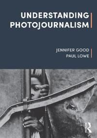 Understanding Photojournalism Av Jennifer Good, Paul Lowe
