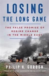 Losing The Long Game Av Philip H. Gordon