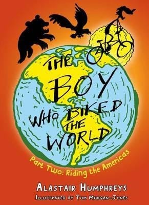 The Boy Who Biked The World Av Alastair Humphreys The Boy Who Biked The World Av Alastair Humphreys
