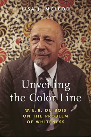 Unveiling the Color Line W. E. B. Du Bois on the Problem of Whiteness